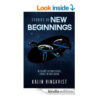 Stories of New Beginnings 10 Science Fiction Stories I Wrote in High School   Kindle edition by Kalin Ringkvist. Science Fiction & Fantasy Kindle eBooks @ .
