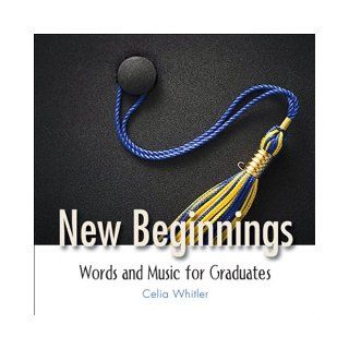 New Beginnings Words and Music for Graduates Celia Whitler 9781426700279 Books