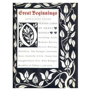 Great Beginnings Opening Lines of Great Novels Georgianne Ensign 9780060183318 Books
