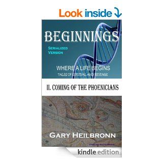 II. COMING of the PHOENICIANS (BEGINNINGS  Where A Life Begins)   Kindle edition by Gary Heilbronn. Literature & Fiction Kindle eBooks @ .