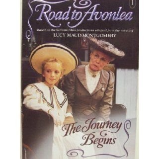 The Journey Begins (Road to Avonlea, No.1) Lucy Maud Montgomery 9780006470335 Books