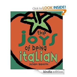 The Joys of Being Italian eBook Joseph Ippolito Kindle Store