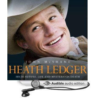 Heath Ledger His Beautiful Life and Mysterious Death (Audible Audio Edition) John McShane, Bob Sinfield Books