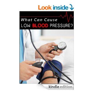 What Can Cause Low Blood Pressure?   Don't Ignore The Warning Signs   Special Report eBook Christine Levy Kindle Store