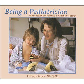 Being a Pediatrician Travis R. Cavens 9780965938525 Books