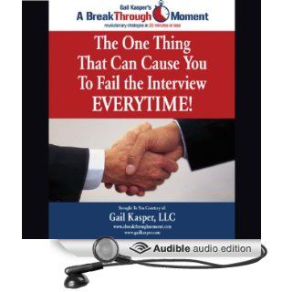 The One Thing That Can Cause You to Fail the Interview Every Time (Audible Audio Edition) Gail Kasper Books