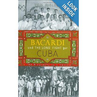 Bacardi and the Long Fight for Cuba The Biography of a Cause Tom Gjelten 9780670019786 Books