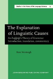 The Explanation of Linguistic Causes Az Zağğāğī's Theory of Grammar. Introduction, translation, commentary (Studies in the History of the Language Sciences) (9781556196119) Prof. Dr. Kees Versteegh Books