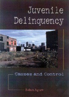 Juvenile Delinquency Causes and Control Robert Agnew 9781891487477 Books