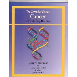 The Germ that Causes Cancer   An Easy Reading Handbook Douglas A. Kaufmann 9780970341884 Books