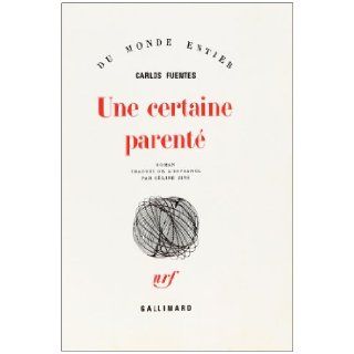 Une certaine parente (French Edition) CARLOS FUENTES 9782070263639 Books