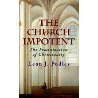 The Church Impotent (9781890626198) Leon J. Podles Books