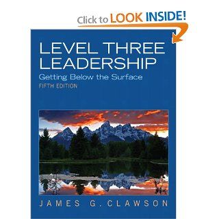 Level Three Leadership Getting Below the Surface (5th Edition) James G. Clawson 0000132556413 Books