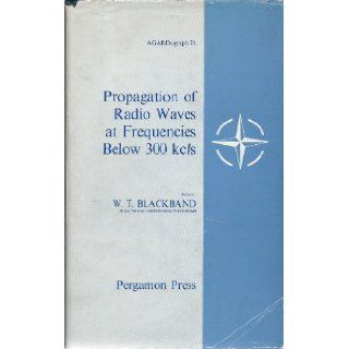 Propagation Of Radio Waves At Frequencies Below 300 Kc/S W T Blackband Books