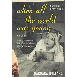When All the World Was Young A Memoir Barbara Holland 9781596910904 Books