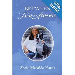 Between Two Storms Sheba McBride Harris 9781436374637 Books