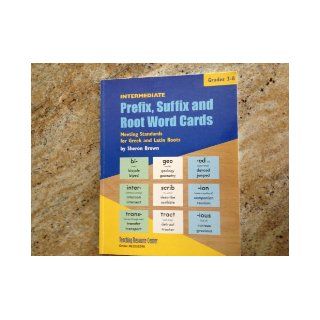 Intermediate Prefix, Suffix and Root Word Cards Grades 3 8 (Meeting Standards for Greek and Latin Roots) Sheron Brown Books