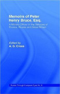 Memoirs of Peter Henry Bruce, Esq., a Military Officer in the Services of Prussia, Russia & Great Britain, Containing an Account of His Travels inI of Russia (Russia Through European Eyes, ) Peter Henry Bruce 9780714615325 Books