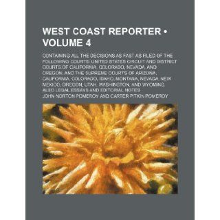 West Coast Reporter (Volume 4); Containing All the Decisions as Fast as Filed of the Following Courts United States Circuit and District Courts of Cal John Norton Pomeroy 9781235730894 Books