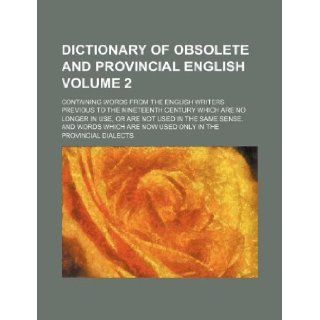 Dictionary of obsolete and provincial English Volume 2 ; containing words from the English writers previous to the nineteenth century which are noare now used only in the provincial dialec Books Group 9781130259414 Books
