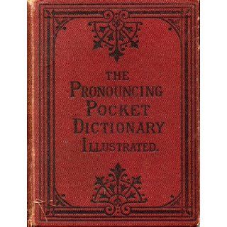 The Illustrated Pronouncing Pocket Dictionary of the English Language on the Basis of Webster, Worcester, Walker, Johnson etc With an Appendix Containing Abbreviations, Foreign Words and Phrases, and Forms of Address. [(No Author)] Books