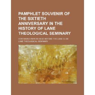 Pamphlet Souvenir of the Sixtieth Anniversary in the History of Lane Theological Seminary; Containing Papers Read Before the Lane Club Lane Theological Seminary 9781235692925 Books