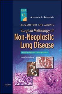 Katzenstein and Askin's Surgical Pathology of Non Neoplastic Lung Disease Volume 13 in the Major Problems in Pathology Series, 4e (9780721600413) Anna Luise A. Katzenstein MD Books