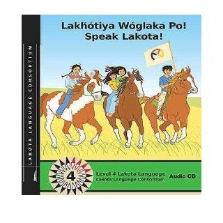 Lakhotiya Woglaka Po   Speak Lakota Level 4 Audio CD (CD Audio)   Common By (author) Lakota Language Consortium 0884734917755 Books