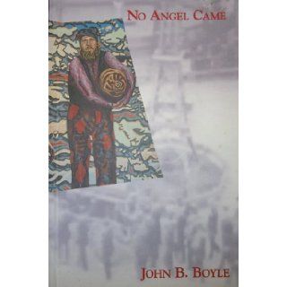 No angel came John B Boyle 9781895286021 Books