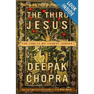 The Third Jesus The Christ We Cannot Ignore Deepak Chopra 9780307338310 Books