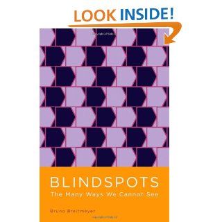 Blindspots The Many Ways We Cannot See (0000195394267) Bruno Breitmeyer Books