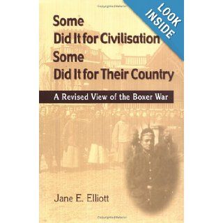 Some Did It for Civilisation; Some Did It for Their Country A Revised View of the Boxer War Jane E. Elliott 9789629960667 Books