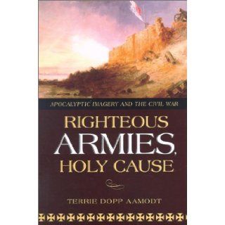 RIGHTEOUS ARMIES, HOLY CAUSE Terrie Aamodt 9780865547384 Books