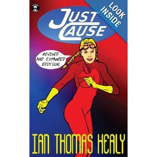 Just Cause Revised & Expanded Edition Ian Thomas Healy, Allison M. Dickson, Jeff Hebert 9780615701080 Books