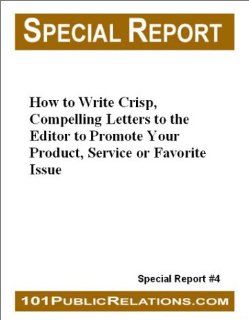 How to Write Crisp, Compelling Letters to the Editor that Promote Your Product, Service or Favorite Cause Joan Stewart Books