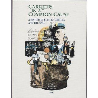 Carriers in a Common Cause, A History of Letter Carriers and the NALC M. Brady Mikusko, F. John Miller Books