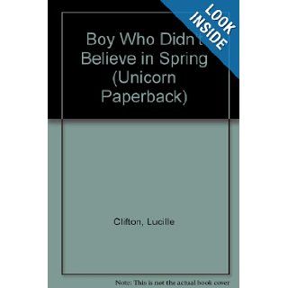 Boy Who Didn't Believe in Spring (Unicorn Paperback) Lucille Clifton 9780881032932 Books