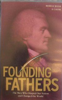 Rebels With A Cause (Founding Fathers The Men Who shaped Our Nation and Changed the World, Volume 1) MPH Entertainment for the History Channel Movies & TV