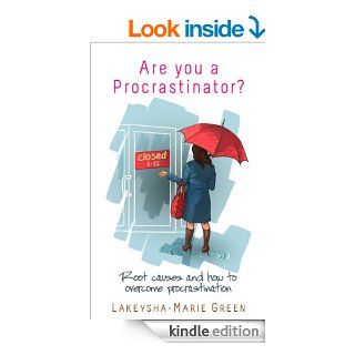 Are You a Procrastinator? Root Causes and How to Overcome Procrastination (Overcome Procrastination, Time Management, Productivity)   Kindle edition by Lakeysha Marie Green. Business & Money Kindle eBooks @ .