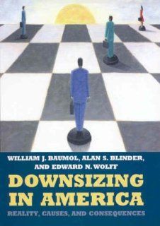 Downsizing in America Reality, Causes, and Consequences William J. Baumol, Alan S. Blinder, Edward N. Wolff 9780871540942 Books