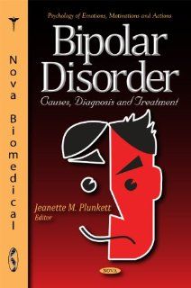 Bipolar Disorder Causes, Diagnosis and Treatment (Psychology of Emotions, Motivations and Actions Psychiatry Theory, Applications and Treatments) 9781611229554 Social Science Books @