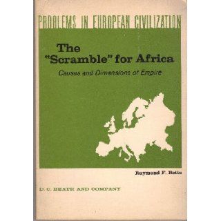 Problems in European Civilization The Scramble for Africa Causes and Dimension Betts R Books