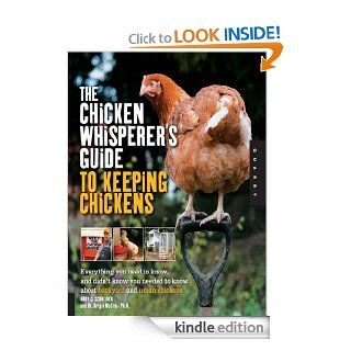 The Chicken Whisperer's Guide to Keeping Chickens Everything You Need to Know . . . and Didn't Know You Needed to Know About Backyard and Urban Chicke   Kindle edition by Andy Schneider, Brigid McCrea. Professional & Technical Kindle eBooks @ 
