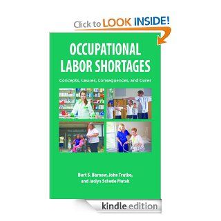 Occupational Labor Shortages Concepts, Causes, Consequences, and Cures eBook John Trutko, Burt S. Barnow, Jaclyn Schede Piatak Kindle Store