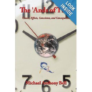 The 'Ands of Time Causes, Effects, Conscience, and Consequences Michael Anthony Bell 9781463400828 Books