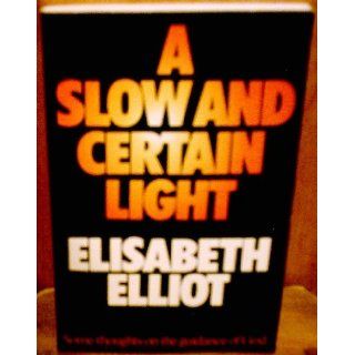 Slow and Certain Light Elisabeth Elliot 9780720804393 Books