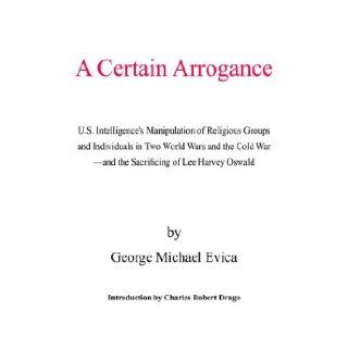 A Certain Arrogance George Michael Evica, Jerry Leonard 9781413464788 Books