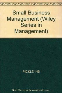 Small Business Management (Wiley Series in Management) Hal B. Pickle, Royce L. Abrahamson 9780471062189 Books