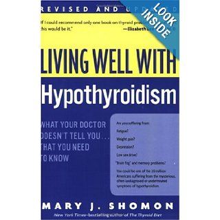 Living Well with Hypothyroidism What Your Doctor Doesn't Tell YouThat You Need to Know (Revised Edition) Mary J. Shomon 9780060740955 Books