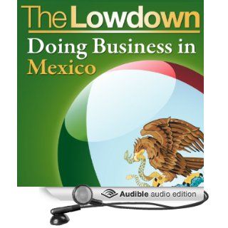 The Lowdown Doing Business in Mexico (Audible Audio Edition) Christopher West, Trevor White, Lorelei King Books